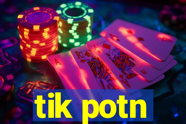 tik potn